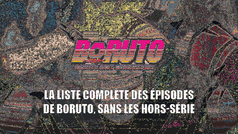 Liste complète des épisodes de lanime Boruto, sans les épisodes hors-série