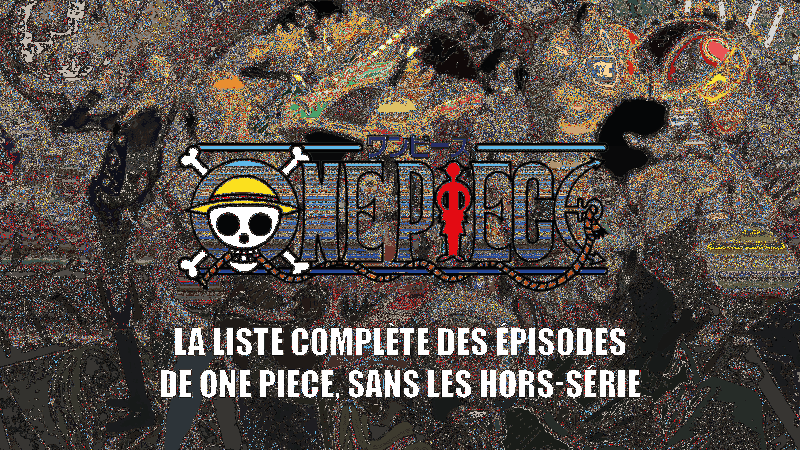 Liste complète des épisodes de lanime One Piece, sans hors-série et fillers